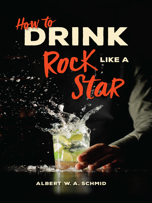 Title details for How to Drink Like a Rock Star by Albert W. A. Schmid - Available